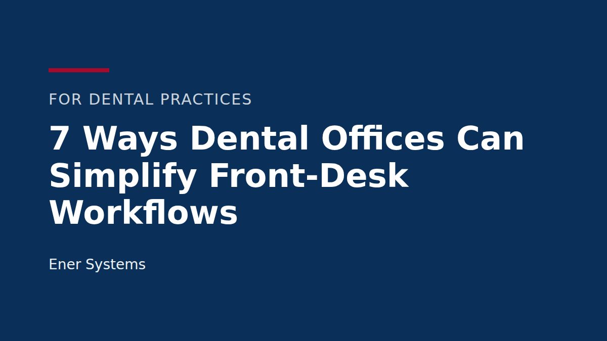 Title card: 7 Ways Dental Offices Can Simplify Front-Desk Workflows